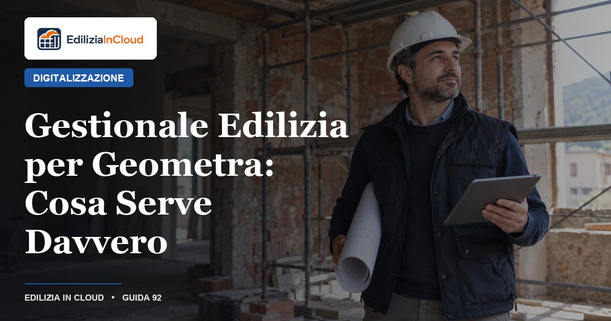 Gestionale Edilizia per Geometra: Cosa Serve Davvero